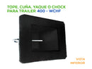 Tope, Cuña o Chock para Trailer 400-WCHF